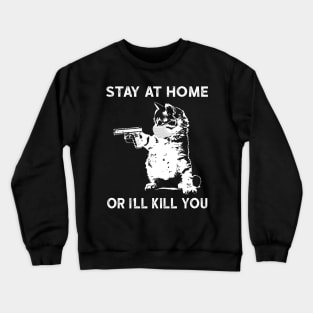 Stay At Home Or I'll Kill You Social Distancing Crewneck Sweatshirt